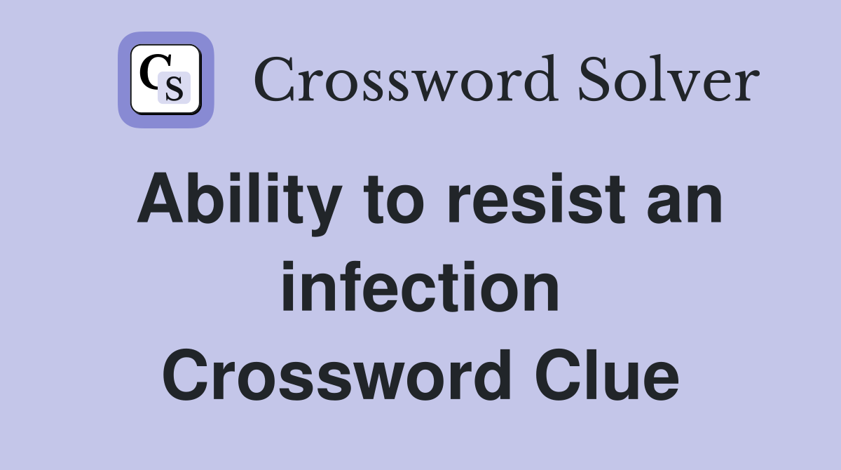 Ability to resist an infection Crossword Clue
