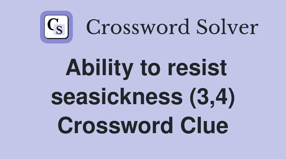 Ability to resist seasickness (3,4) Crossword Clue