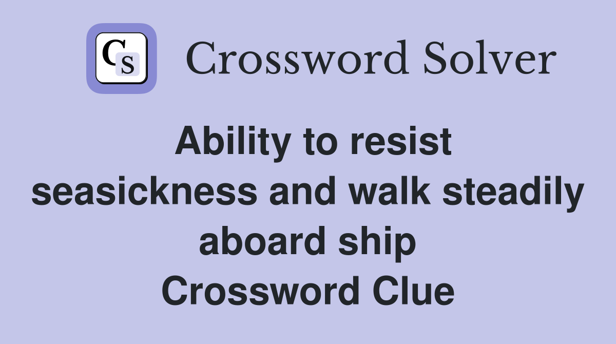 Ability to resist seasickness and walk steadily aboard ship Crossword Clue