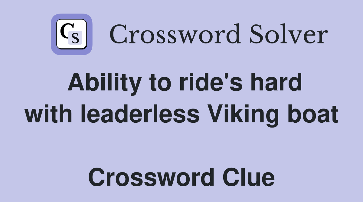 Ability to ride's hard with leaderless Viking boat  Crossword Clue