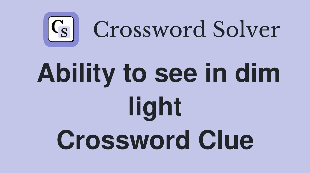 Ability to see in dim light Crossword Clue