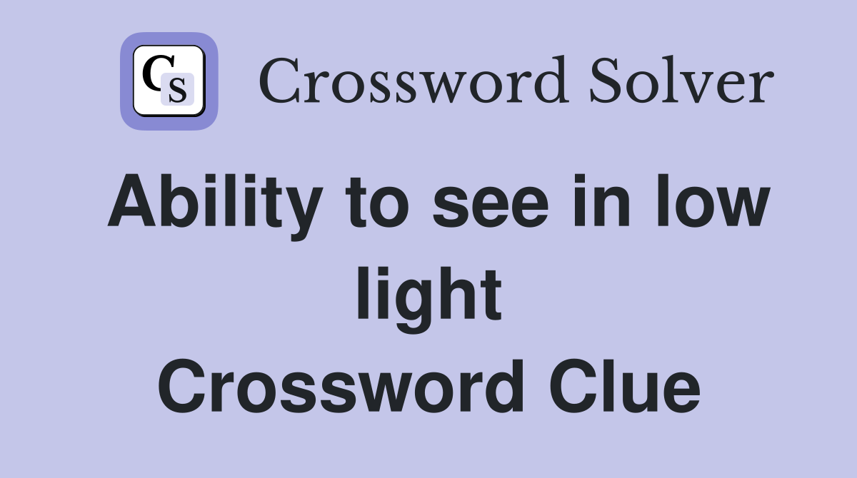 Ability to see in low light Crossword Clue