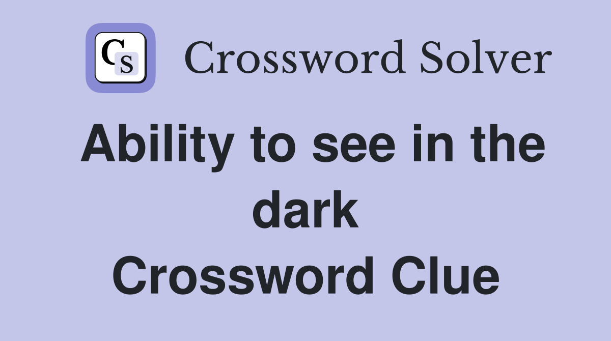 Ability to see in the dark Crossword Clue