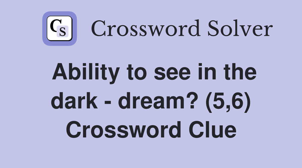 Ability to see in the dark - dream? (5,6) Crossword Clue