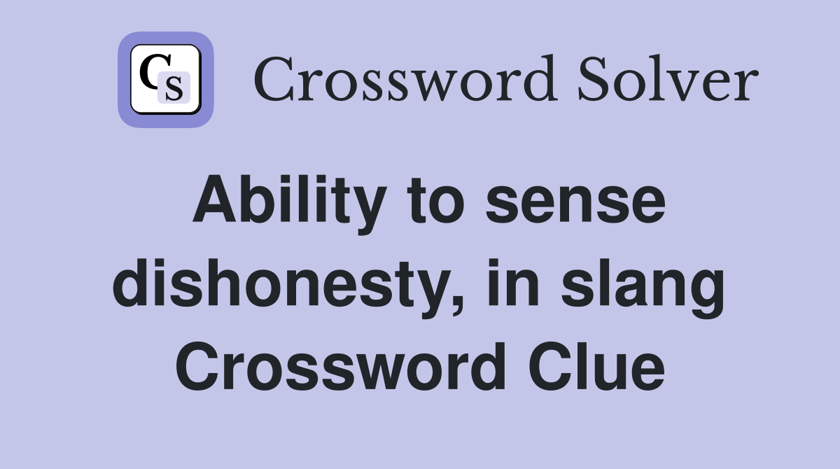 Ability to sense dishonesty, in slang Crossword Clue