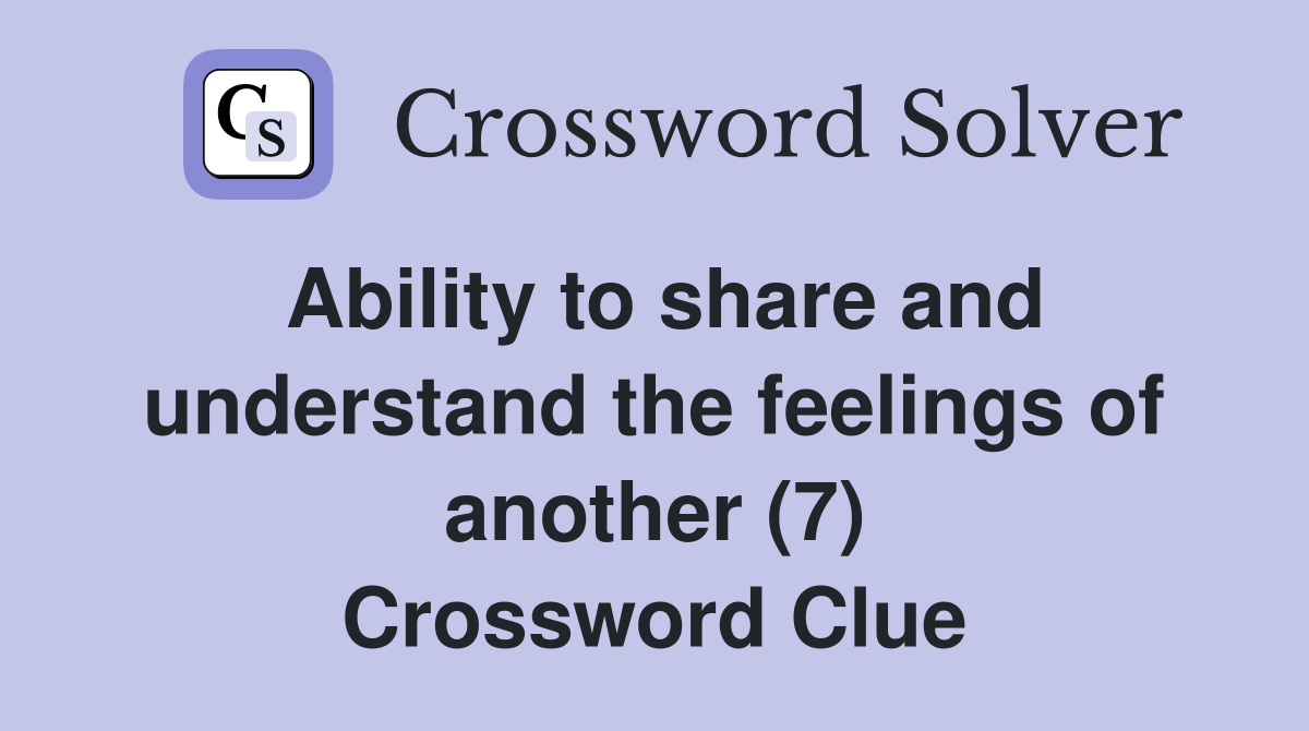 Ability to share and understand the feelings of another (7) Crossword Clue