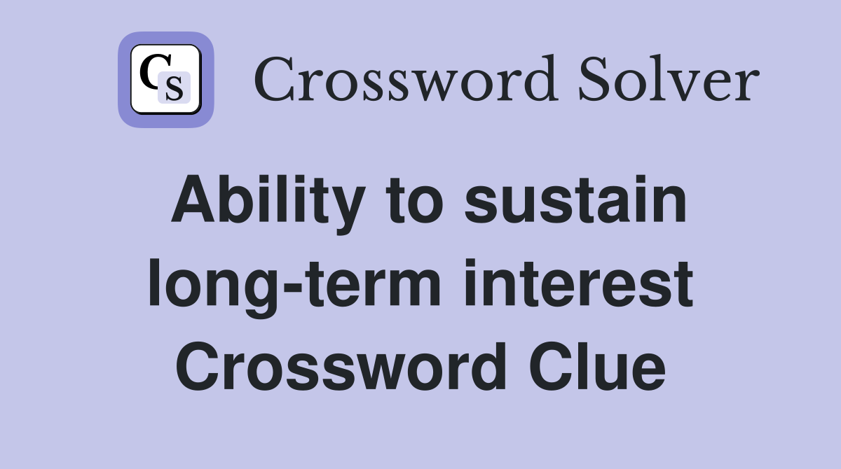 Ability to sustain long-term interest Crossword Clue