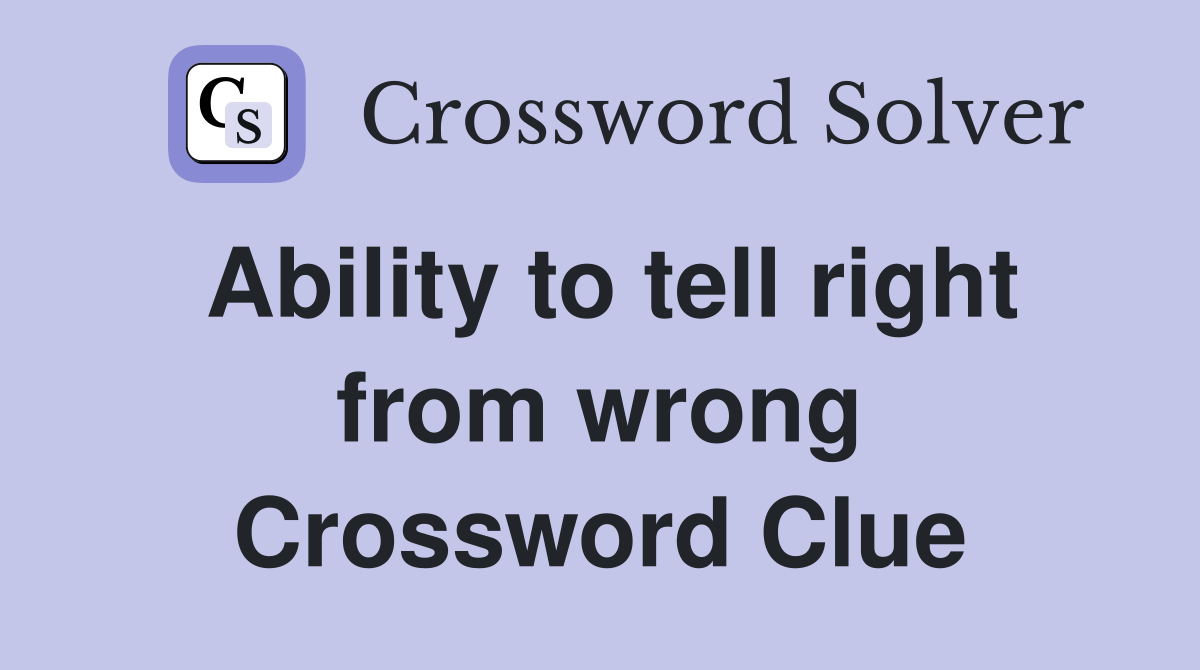 Ability to tell right from wrong Crossword Clue