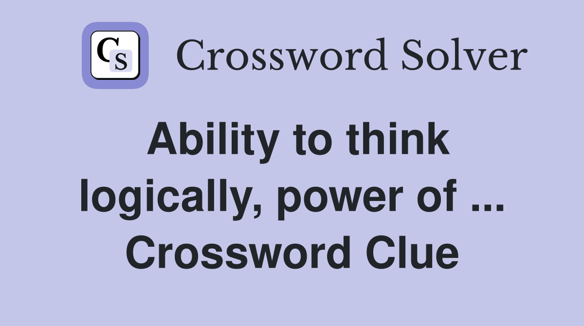 Ability to think logically, power of ... Crossword Clue