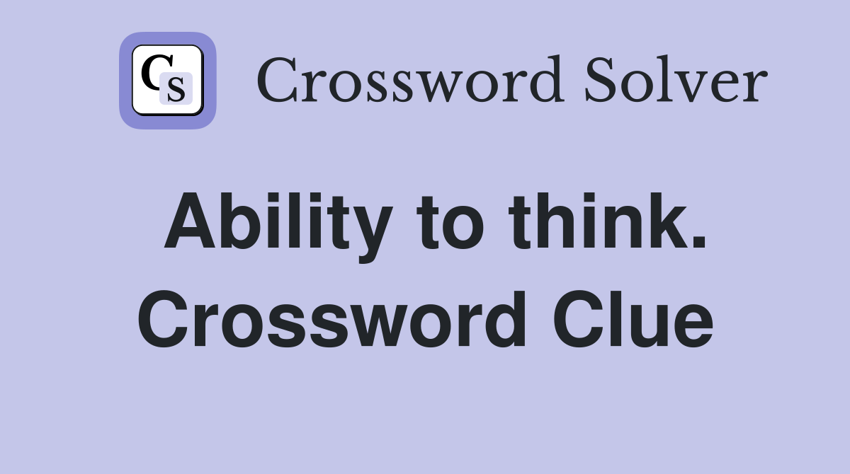 Ability to think. Crossword Clue