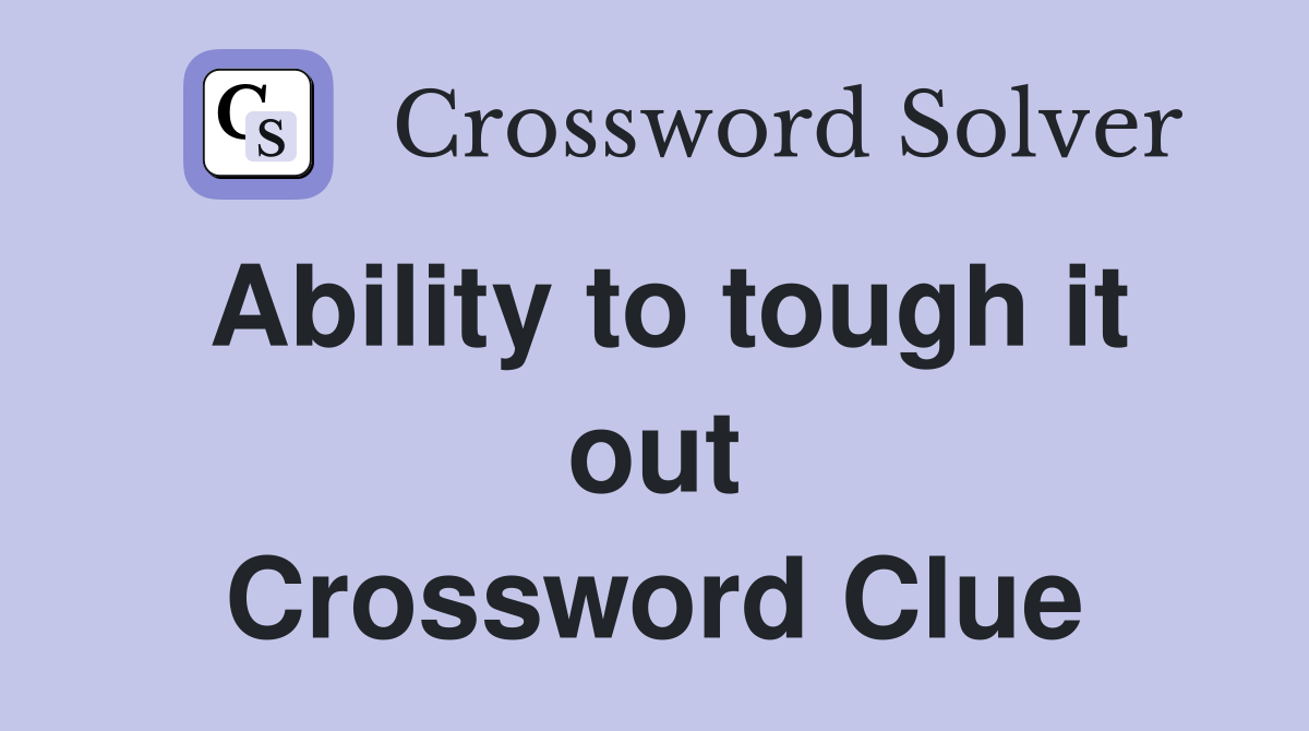 Ability to tough it out Crossword Clue
