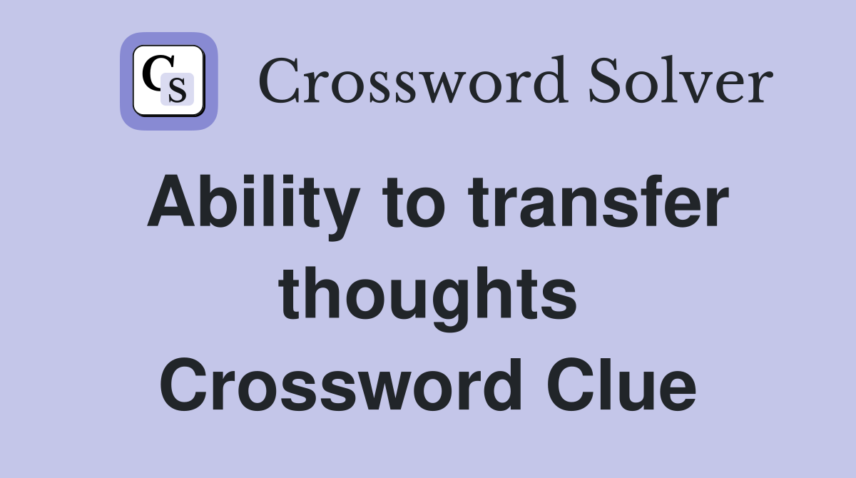 Ability to transfer thoughts Crossword Clue