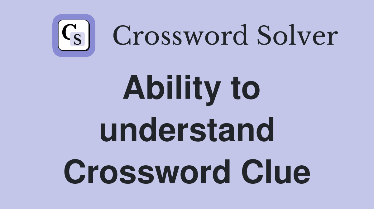 Ability to understand Crossword Clue