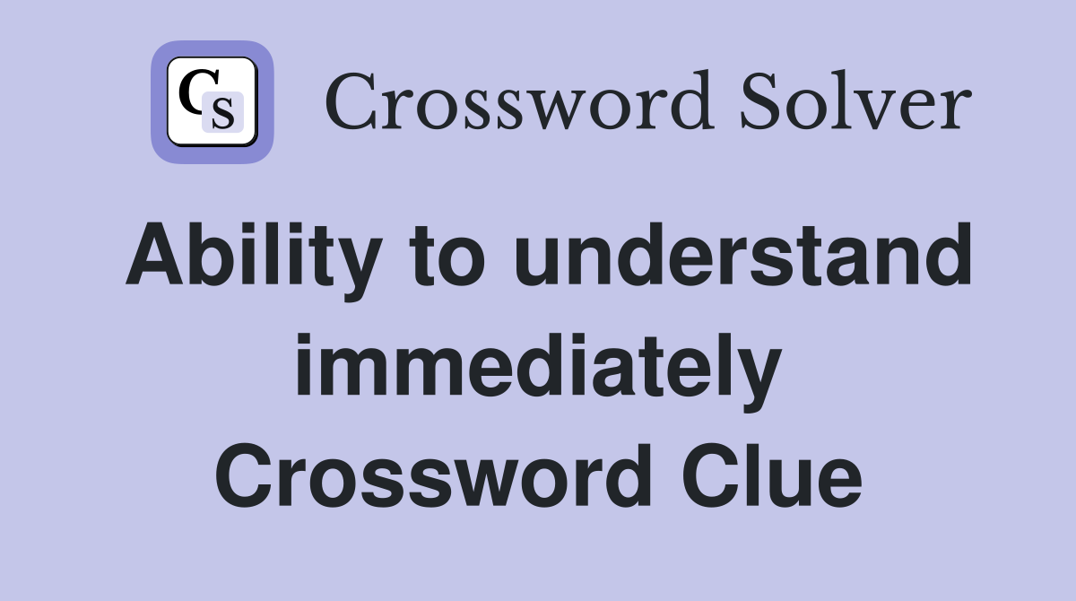 Ability to understand immediately Crossword Clue