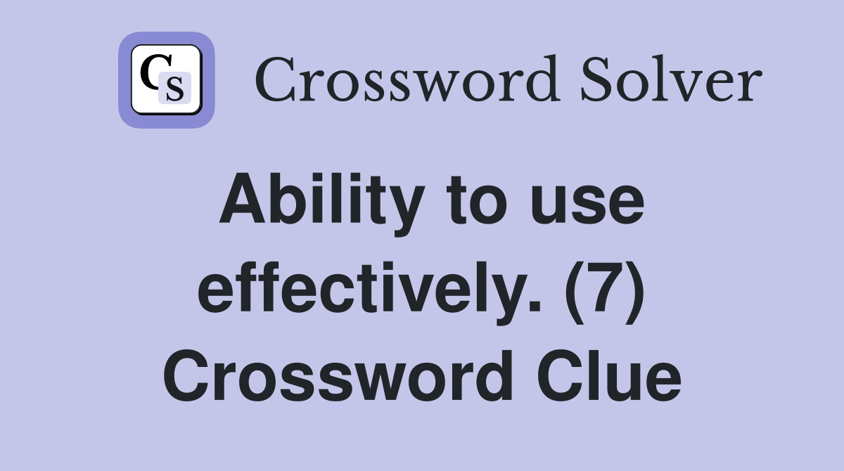 Ability to use effectively. (7) Crossword Clue