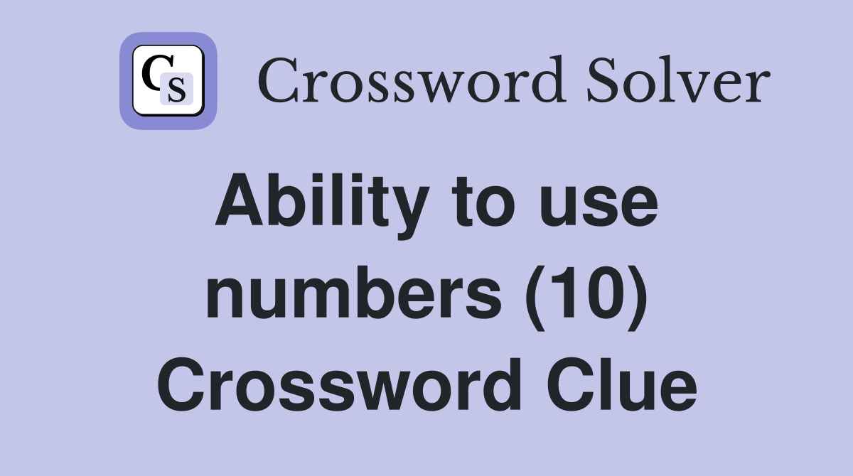 Ability to use numbers (10) Crossword Clue