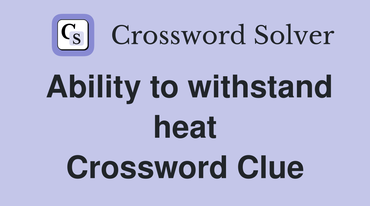 Ability to withstand heat Crossword Clue
