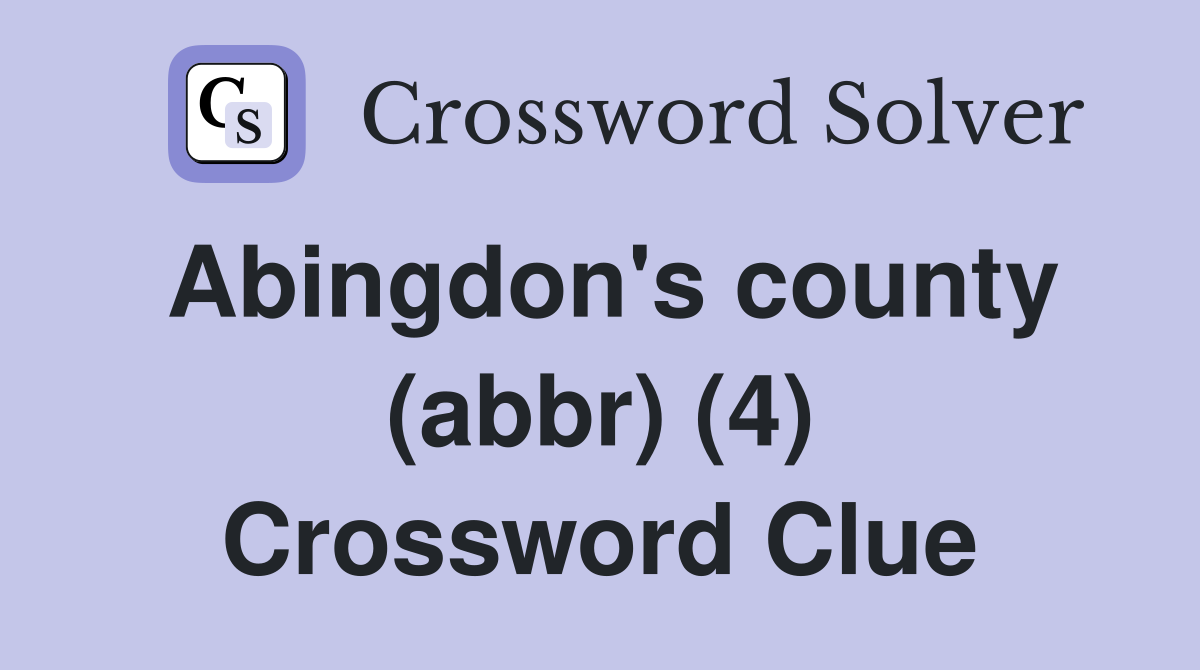 Abingdon's county (abbr) (4) Crossword Clue