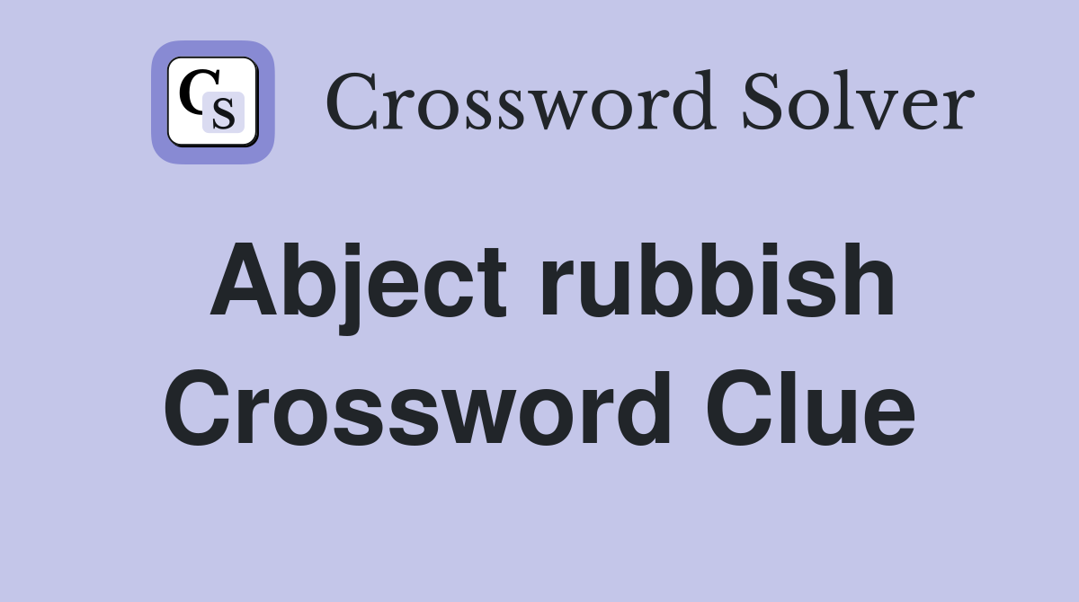 Abject rubbish Crossword Clue