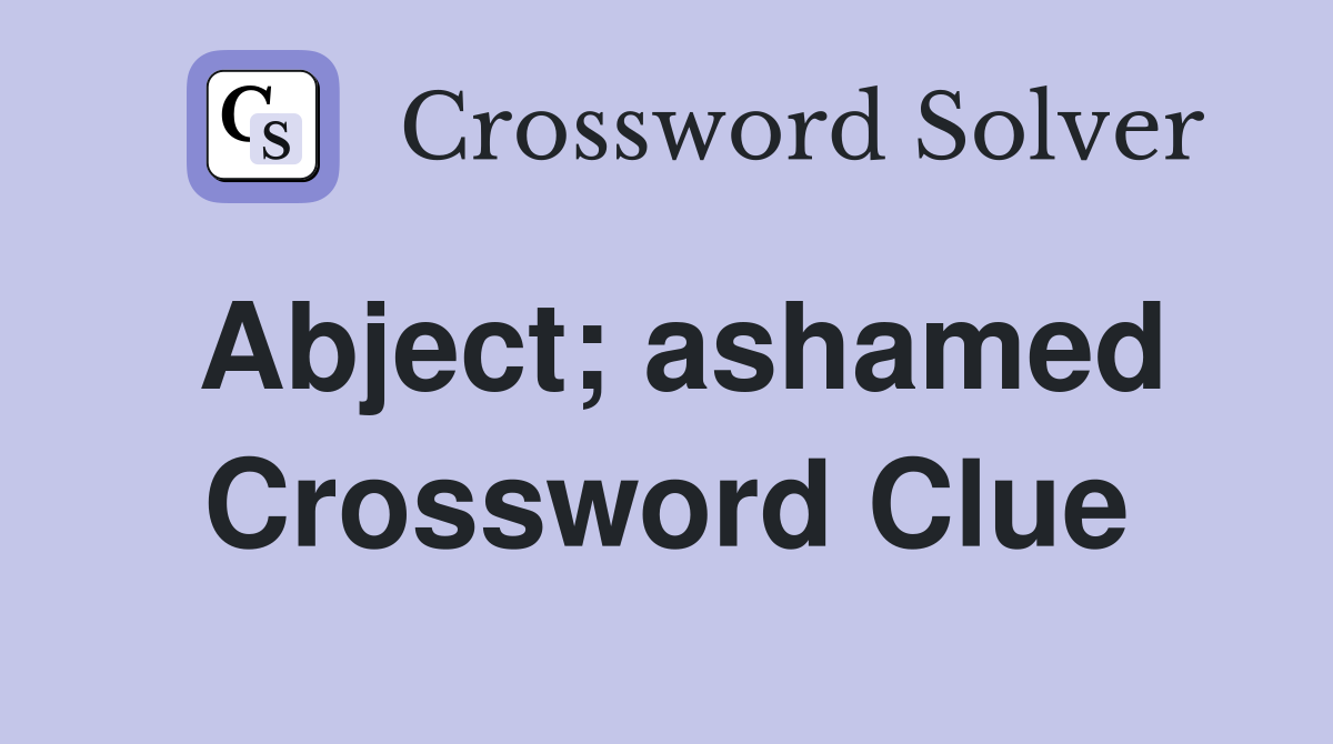 Abject; ashamed Crossword Clue