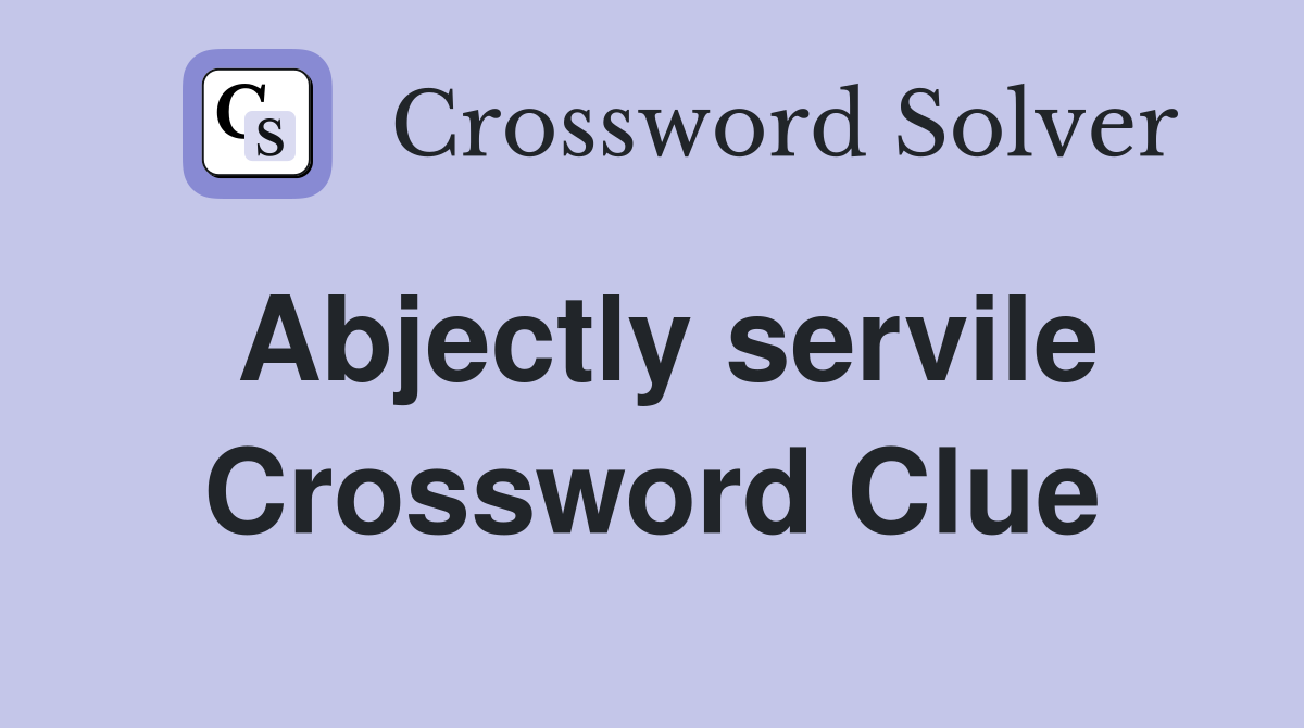 Abjectly servile Crossword Clue