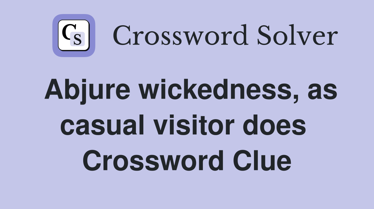 Abjure wickedness, as casual visitor does  Crossword Clue