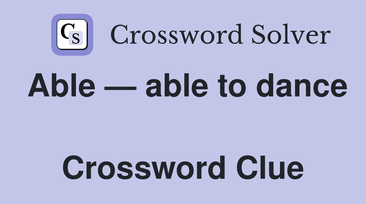 Able — able to dance  Crossword Clue