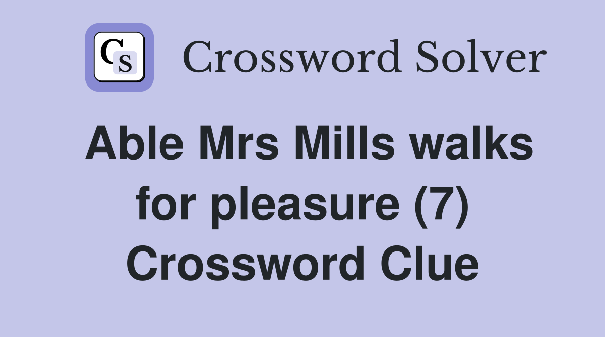 Able Mrs Mills walks for pleasure (7) Crossword Clue