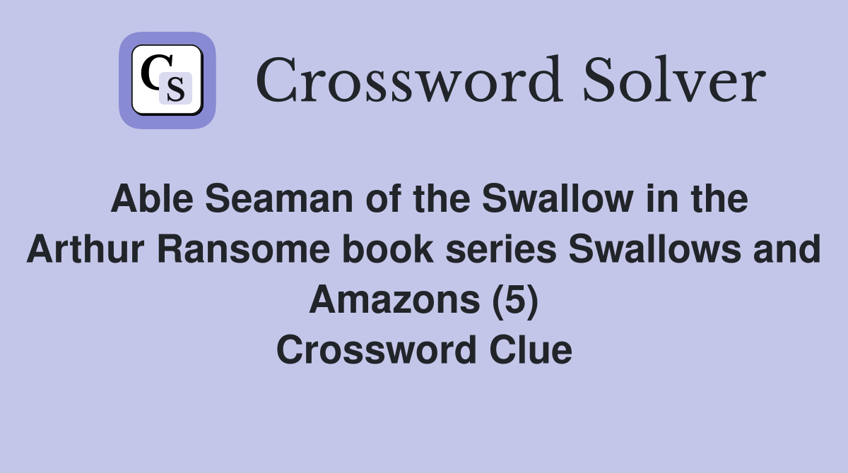 Able Seaman of the Swallow in the Arthur Ransome book series Swallows and Amazons (5) Crossword Clue