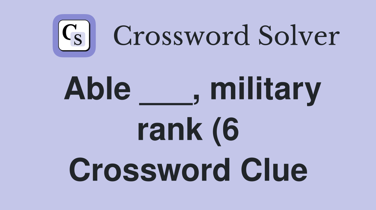 Able military rank (6) Crossword Clue Answers Crossword Solver Able military rank (6) Crossword Clue Answers Crossword Solver