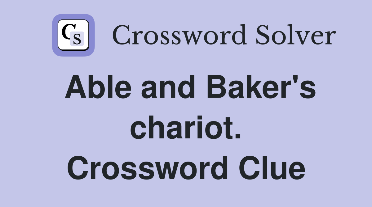 Able and Baker's chariot. Crossword Clue