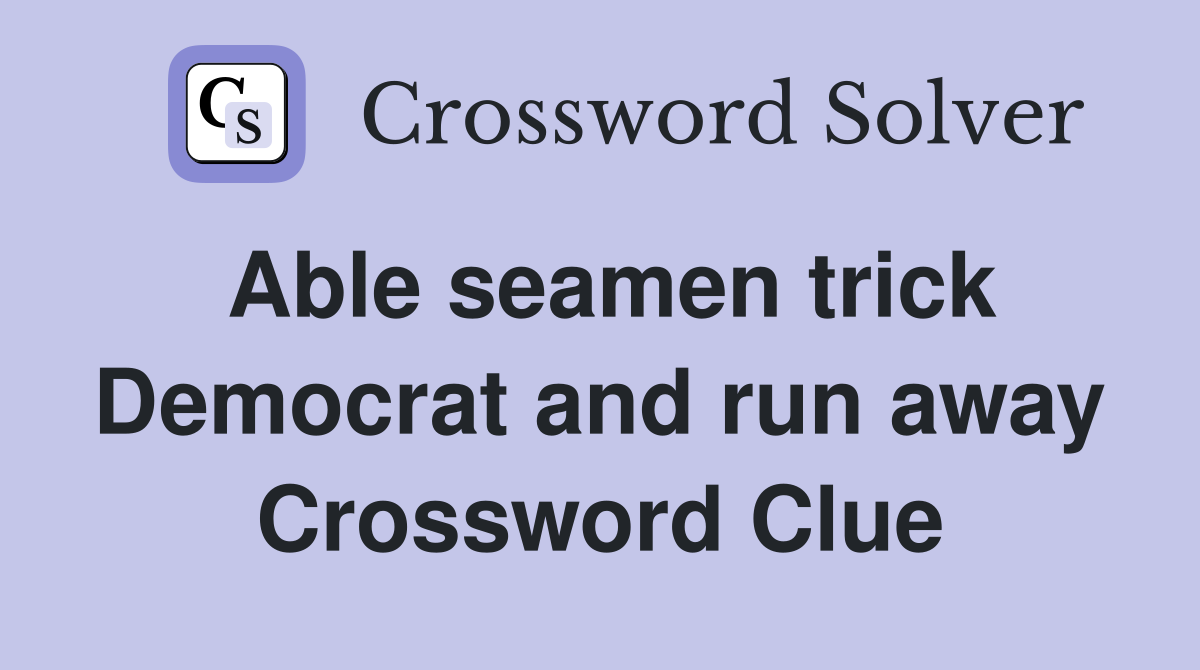 Able seamen trick Democrat and run away Crossword Clue