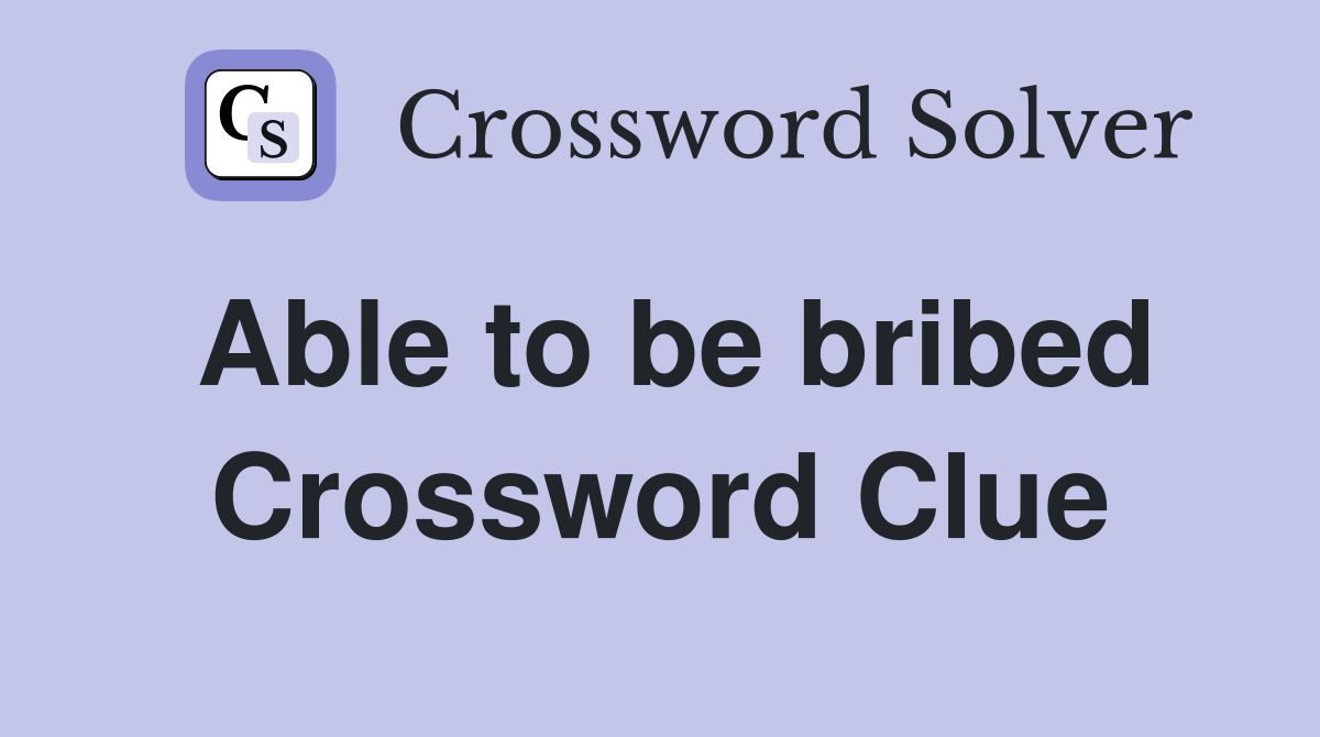 Able to be bribed Crossword Clue