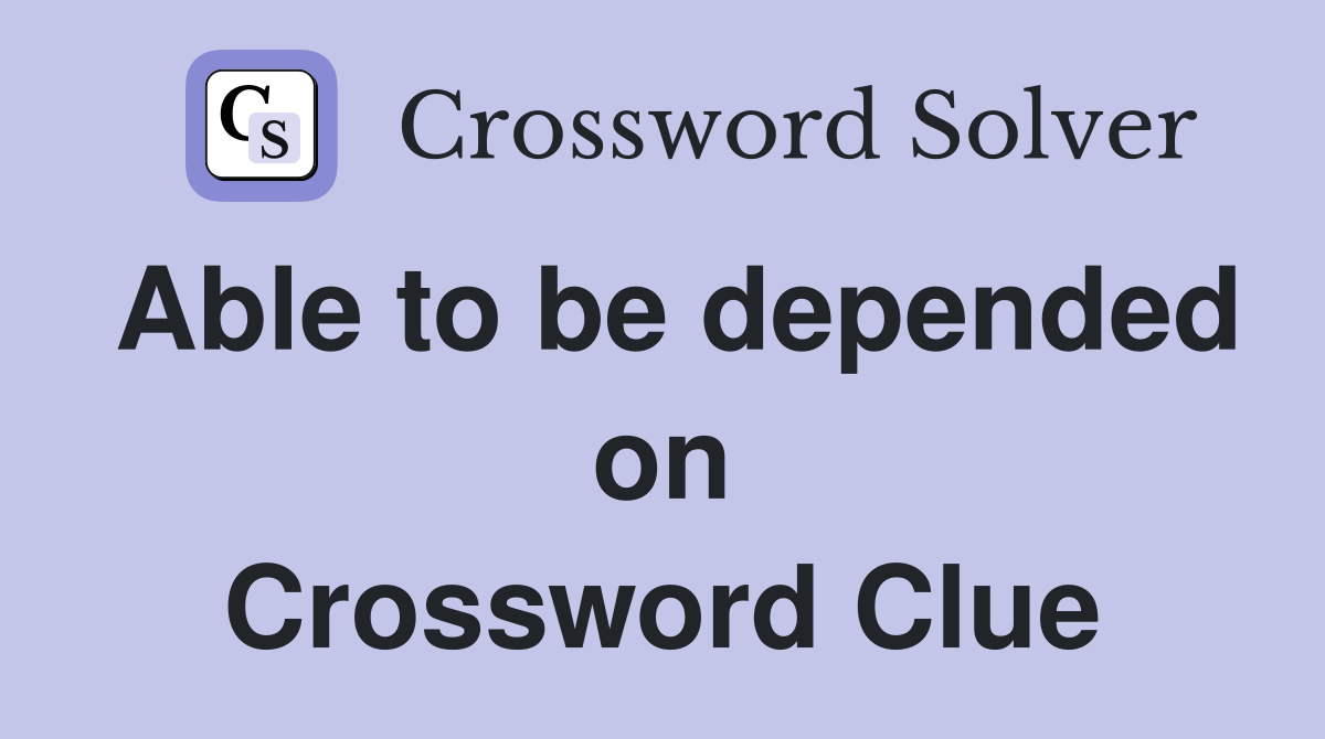 Able to be depended on Crossword Clue