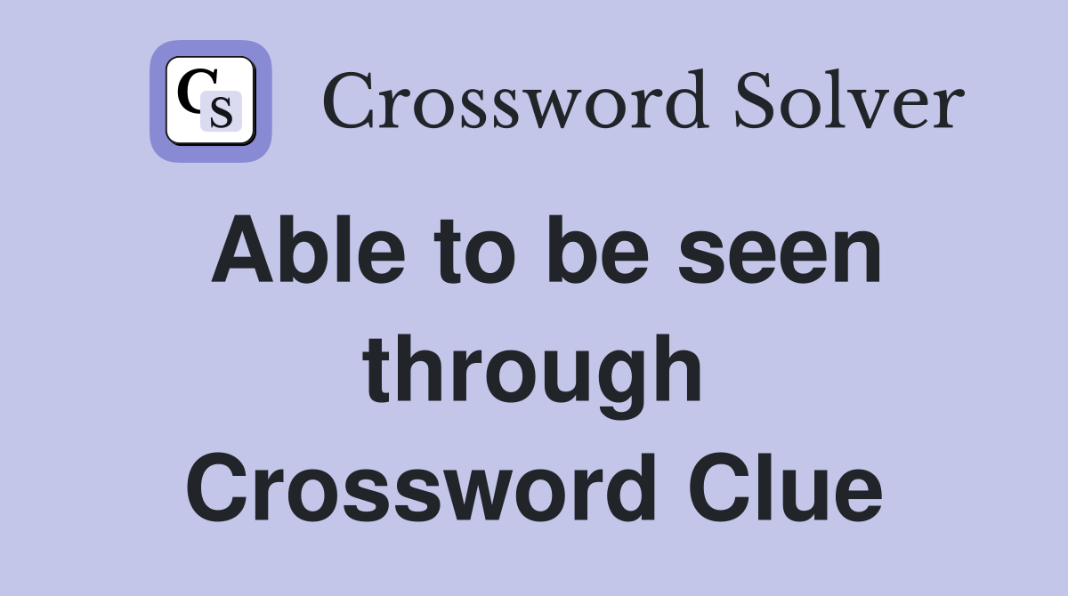 Able to be seen through Crossword Clue