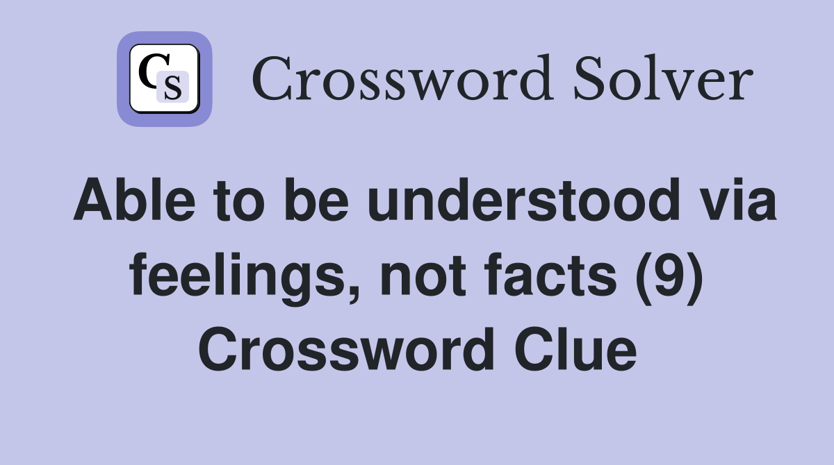 Able to be understood via feelings, not facts (9) Crossword Clue