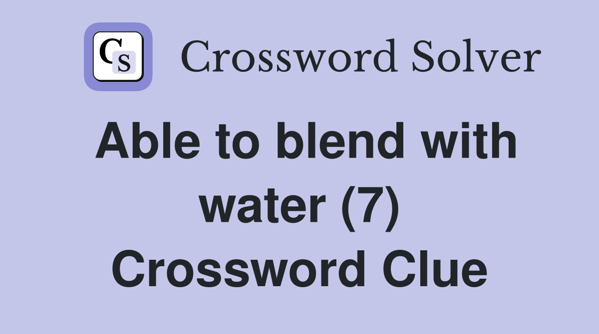 Able to blend with water (7) Crossword Clue