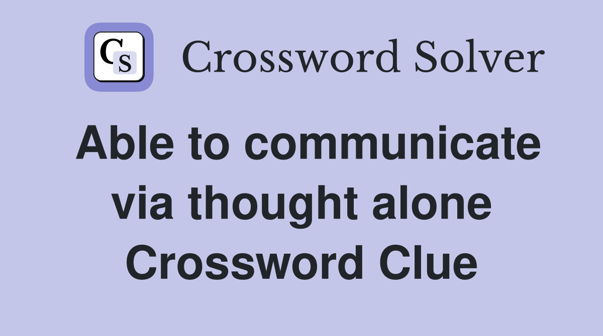 Able to communicate via thought alone Crossword Clue