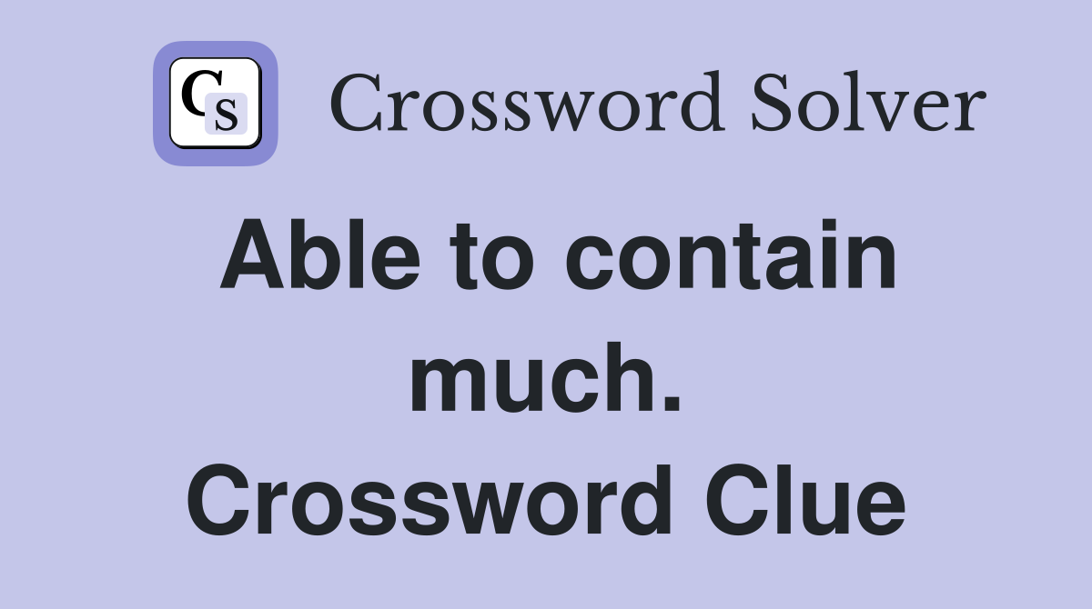 Able to contain much. Crossword Clue