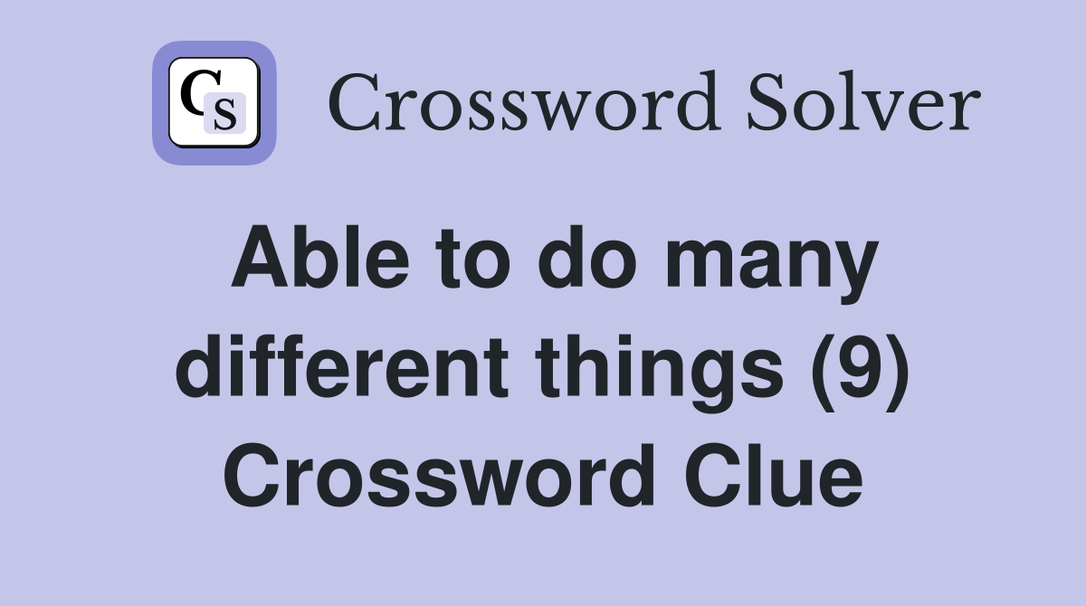 Able to do many different things (9) Crossword Clue