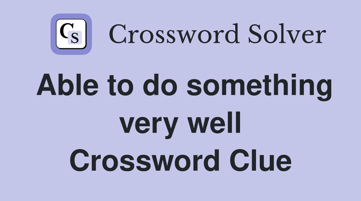Able to do something very well Crossword Clue