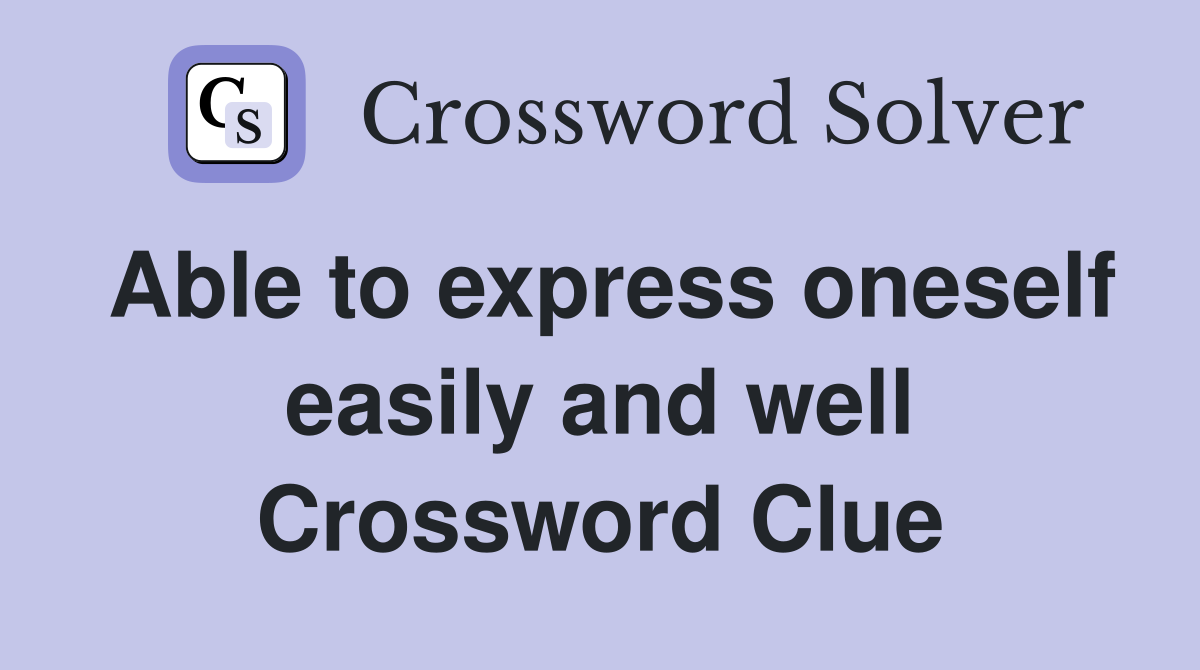 Able to express oneself easily and well Crossword Clue