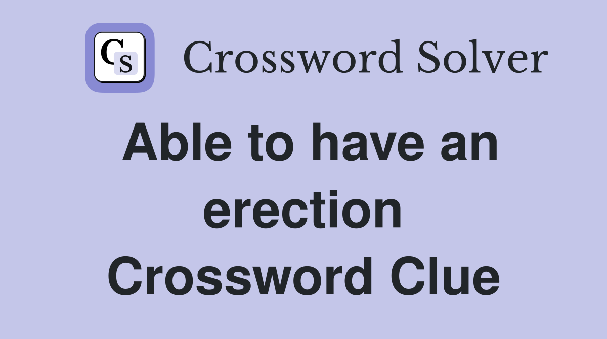 Able to have an erection Crossword Clue