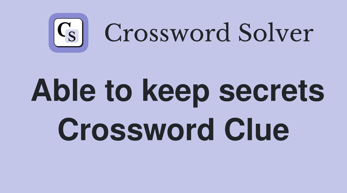 Able to keep secrets Crossword Clue