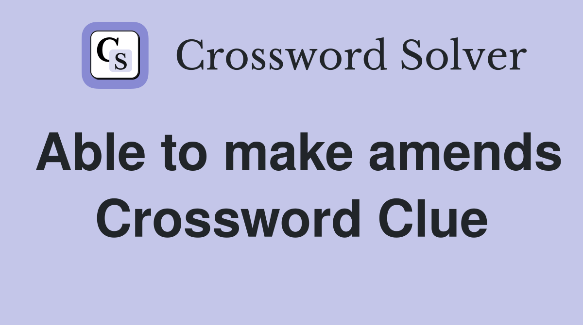 Able to make amends Crossword Clue
