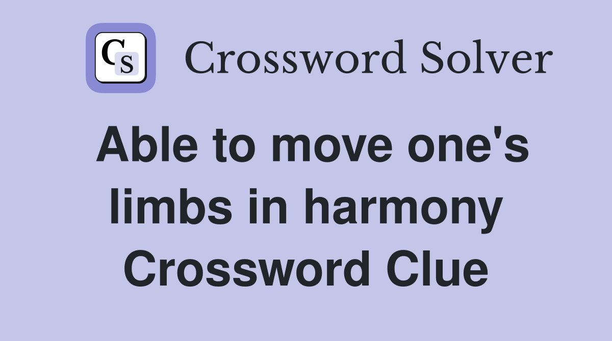 Able to move one's limbs in harmony Crossword Clue