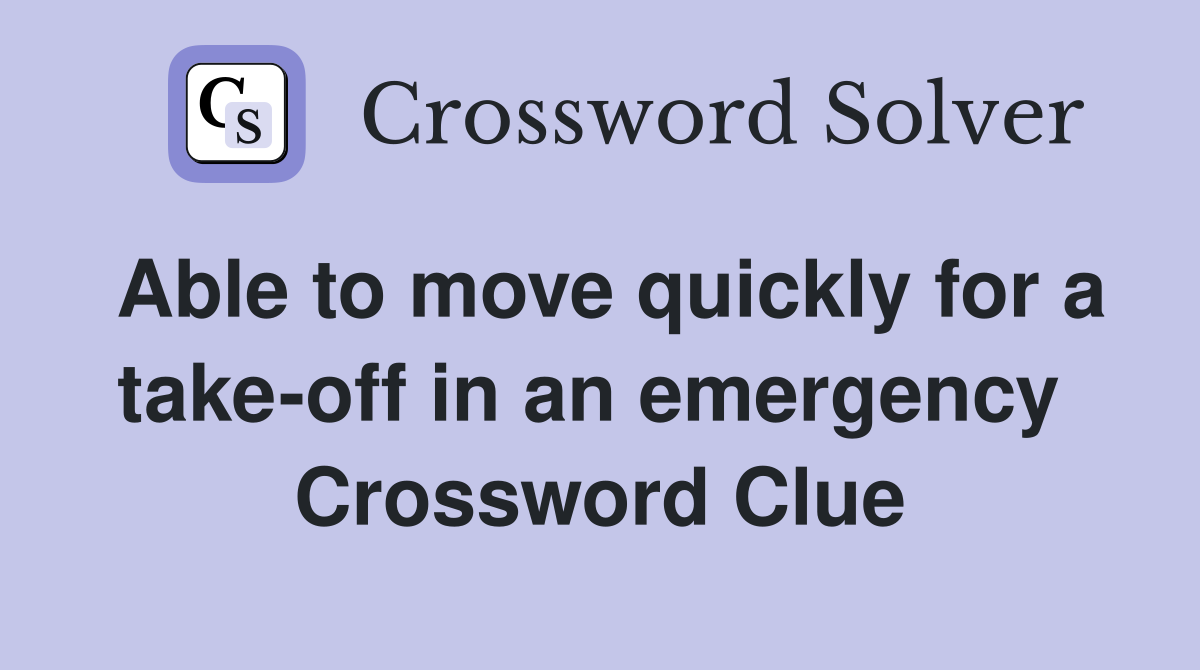 Able to move quickly for a take-off in an emergency  Crossword Clue