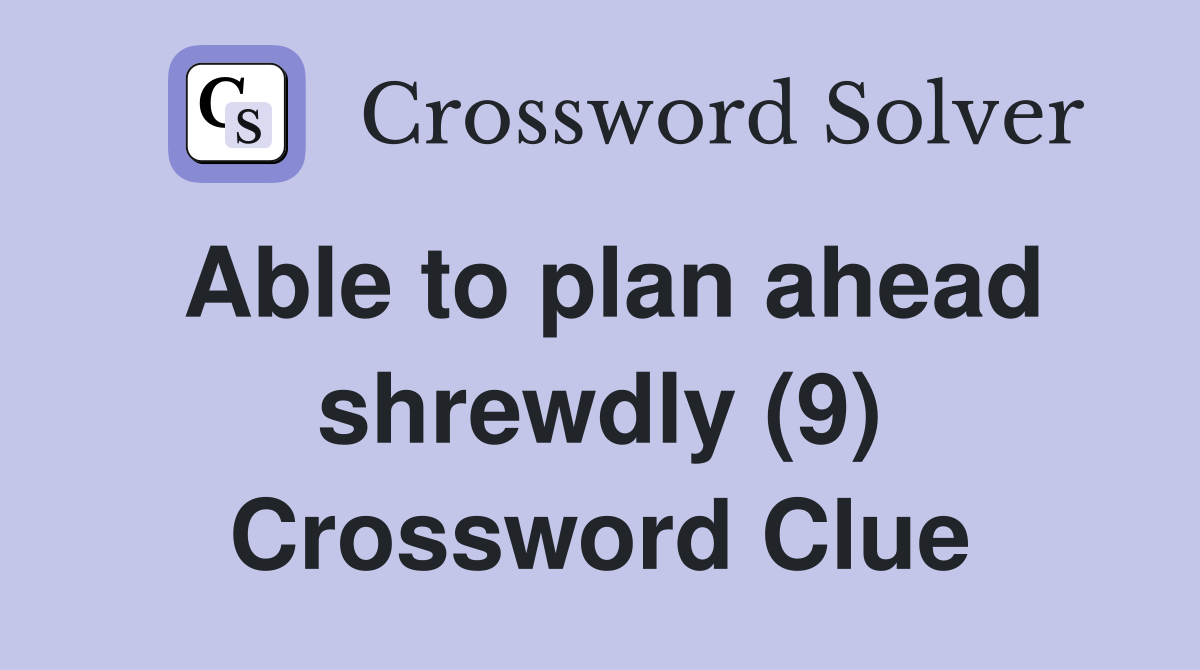 Able to plan ahead shrewdly (9) Crossword Clue
