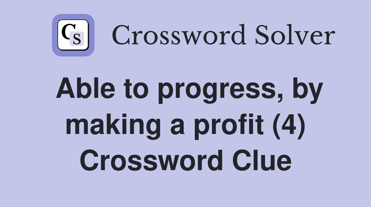 Able to progress, by making a profit (4) Crossword Clue