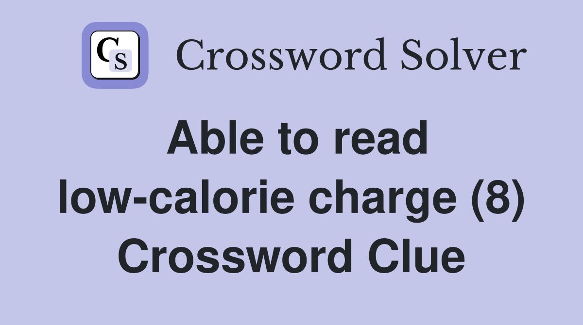 Able to read low-calorie charge (8) Crossword Clue